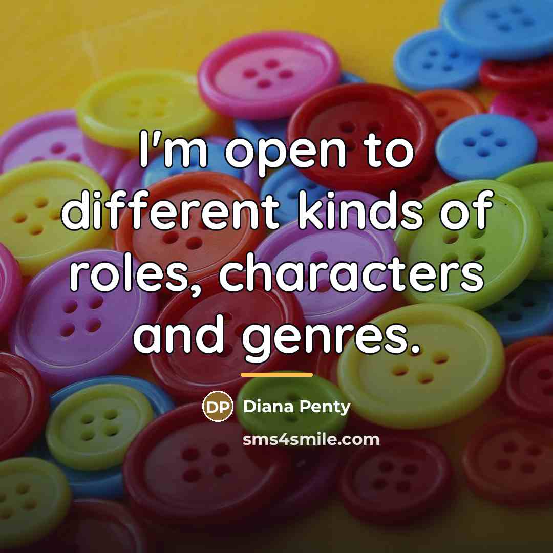 “I'm open to different kinds of roles, characters and genres.…” quote by Diana Penty