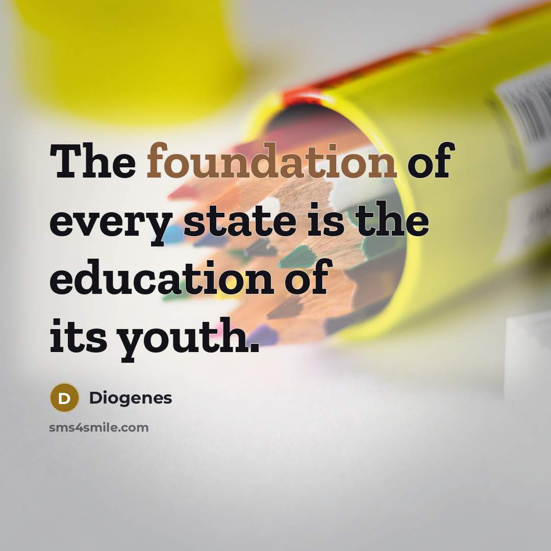 “The foundation of every state is the education of its…” quote by Diogenes