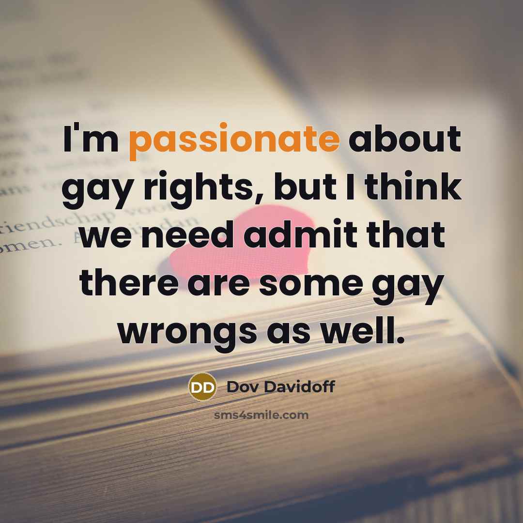 “I'm passionate about gay rights, but I think we need…” quote by Dov Davidoff