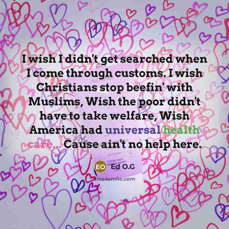 “I wish I didn't get searched when I come through…” quote by Ed O.G