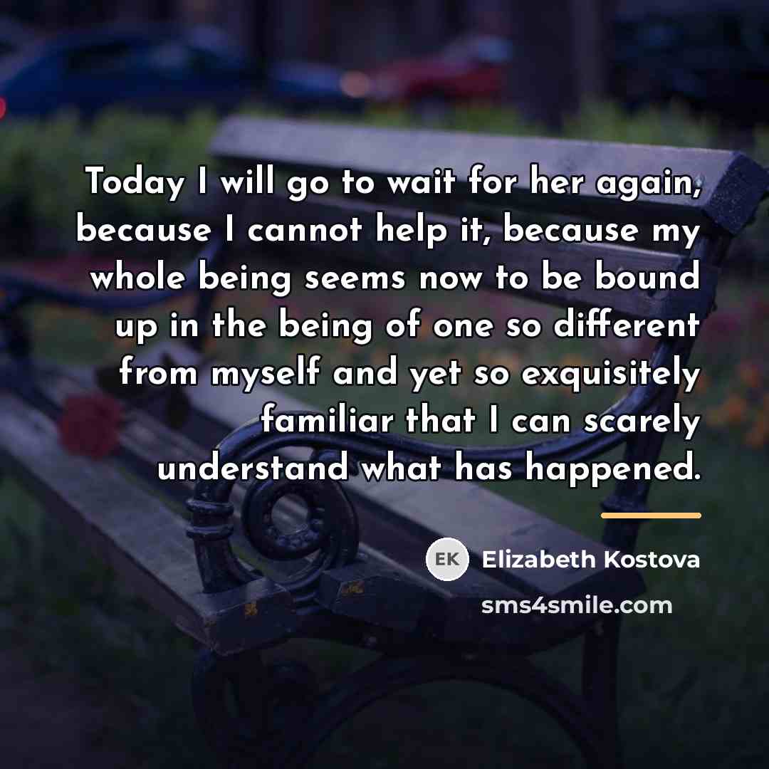 “Today I will go to wait for her again, because…” quote by Elizabeth Kostova