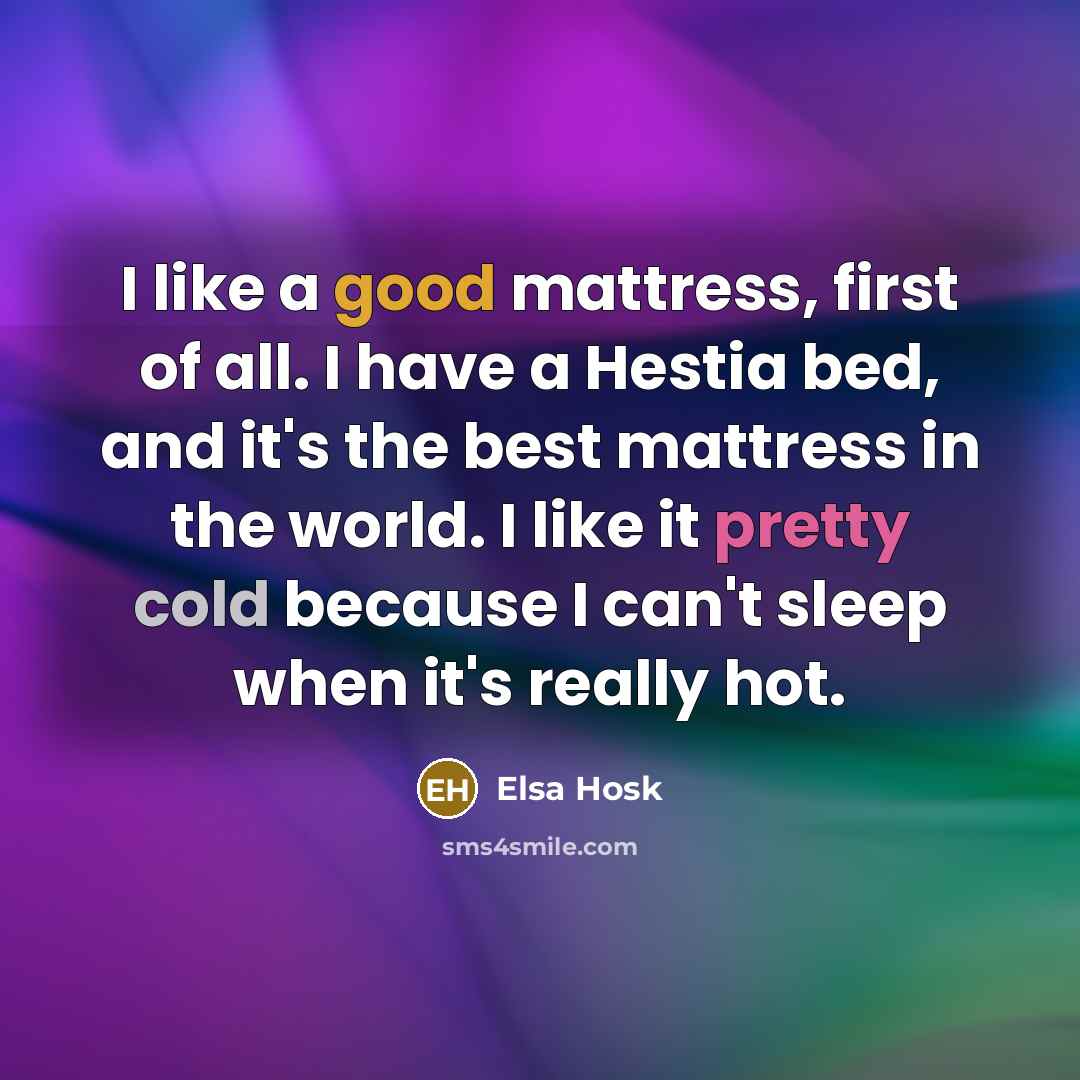 “I like a good mattress, first of all. I have…” quote by Elsa Hosk