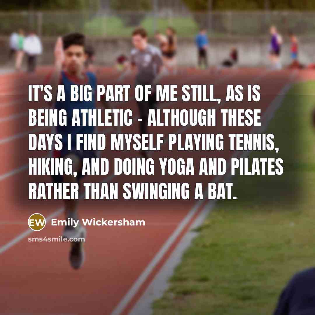 “It's a big part of me still, as is being…” quote by Emily Wickersham