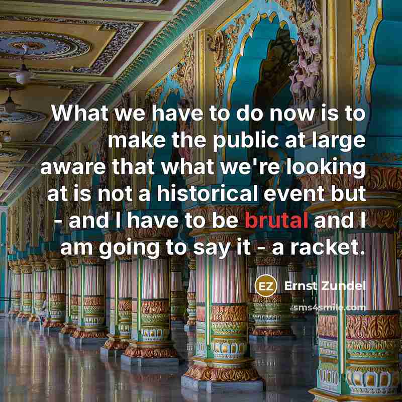 “What we have to do now is to make the…” quote by Ernst Zundel