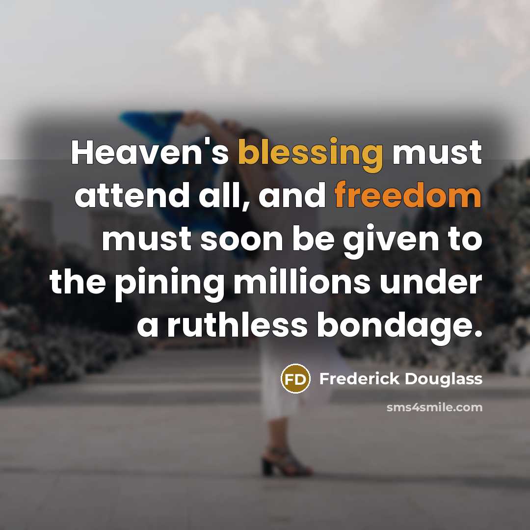 “Heaven's blessing must attend all, and freedom must soon be…” quote by Frederick Douglass