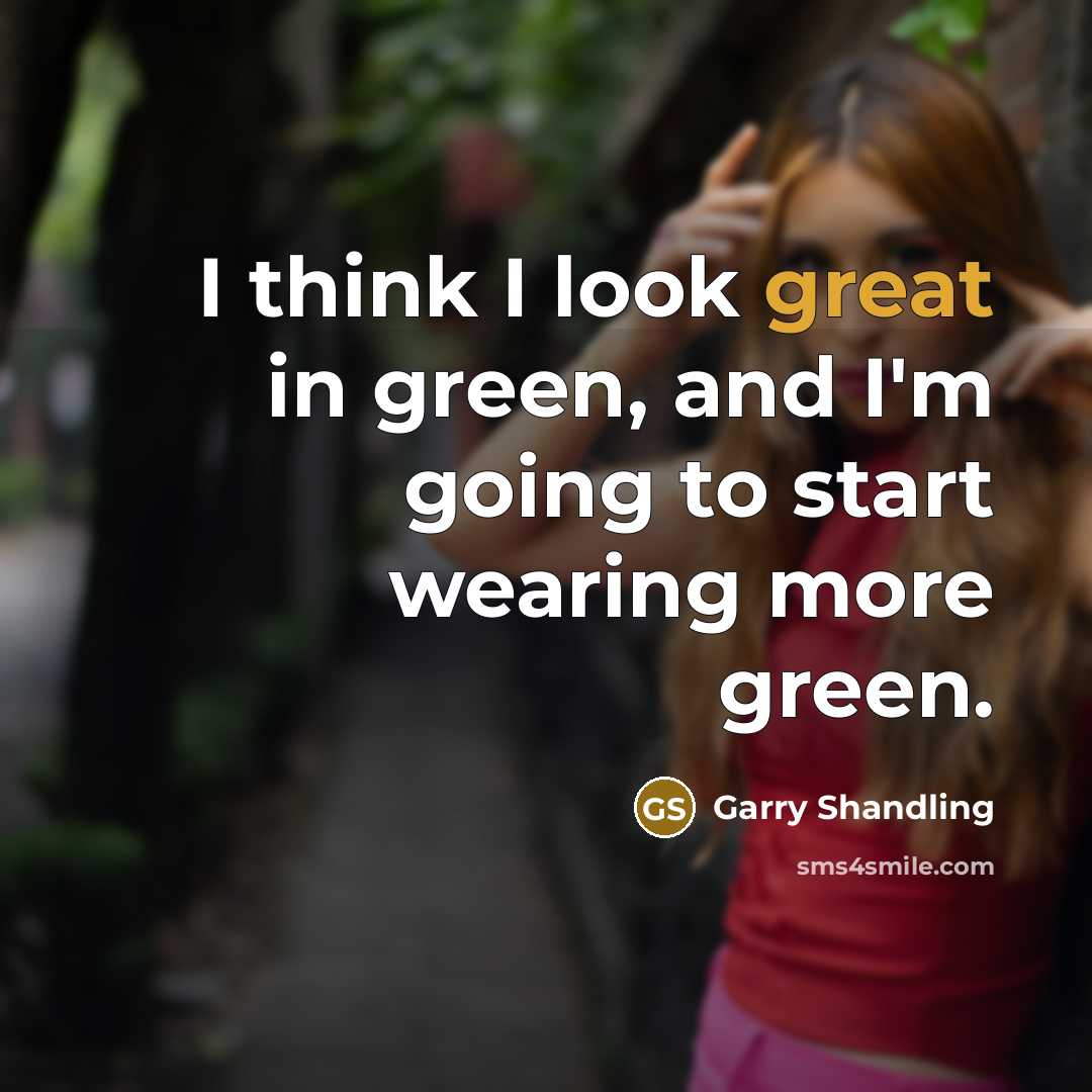 “I think I look great in green, and I'm going…” quote by Garry Shandling