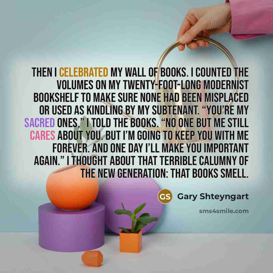 “Then I celebrated my Wall of Books. I counted the…” quote by Gary Shteyngart