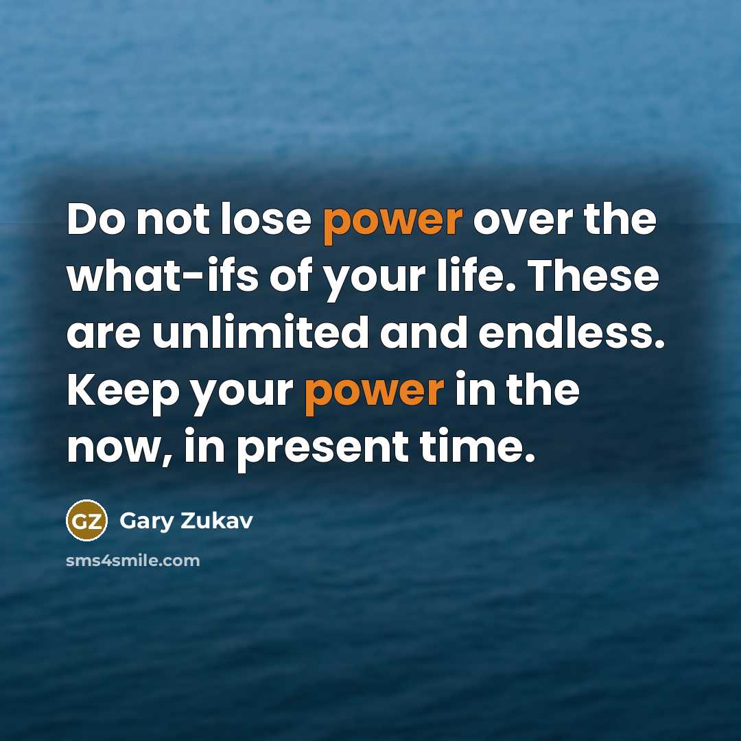 “Do not lose power over the what-ifs of your life.…” quote by Gary Zukav