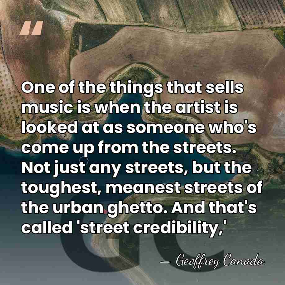 One of the things that sells music is when the artist is&hellip; - Geoffrey Canada