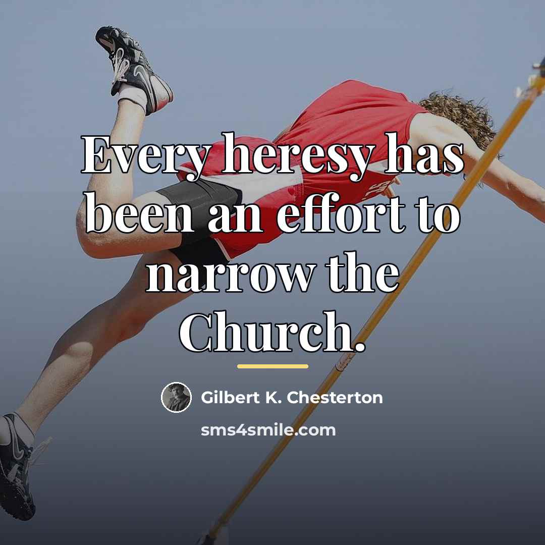 “Every heresy has been an effort to narrow the Church.…” quote by Gilbert K. Chesterton