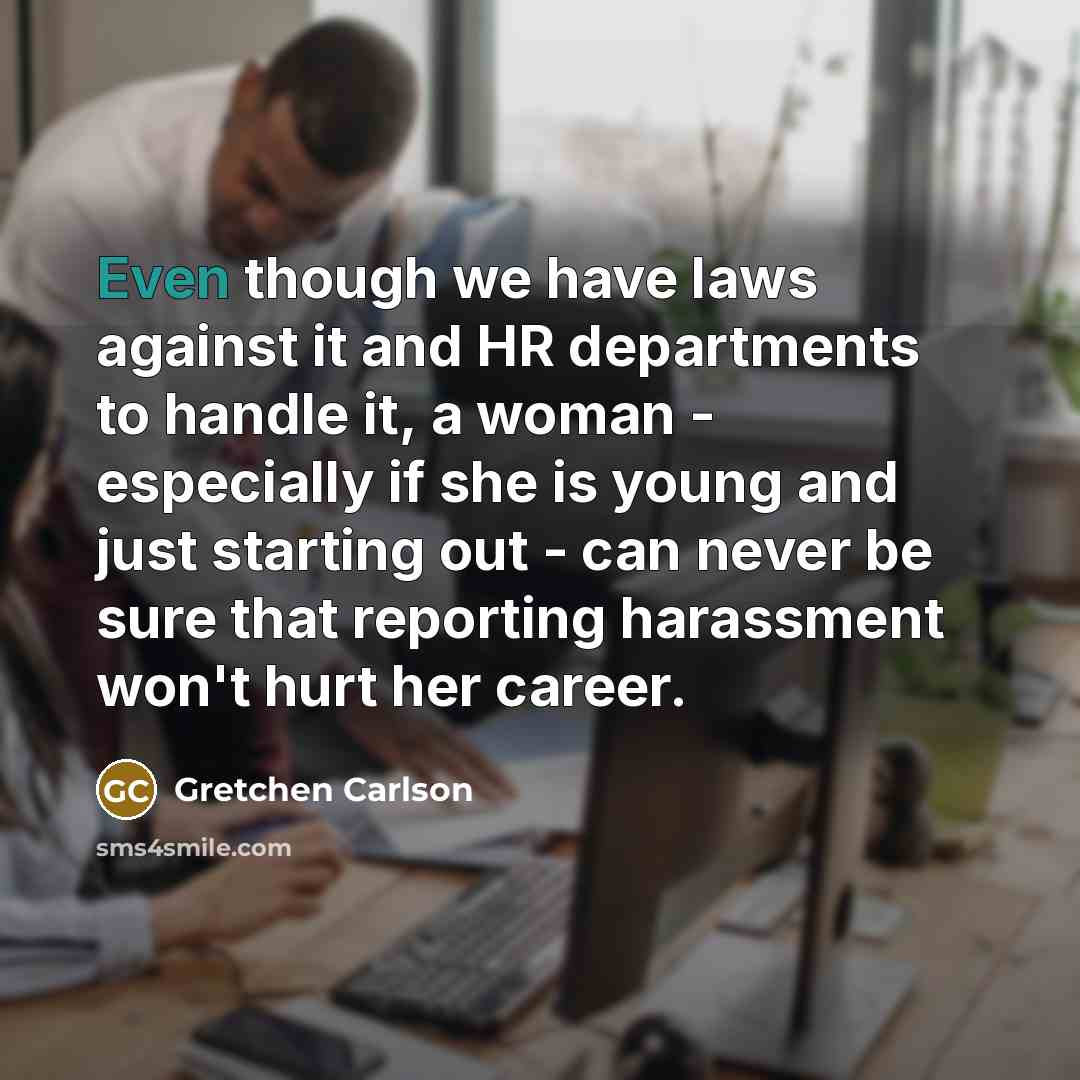 “Even though we have laws against it and HR departments…” quote by Gretchen Carlson