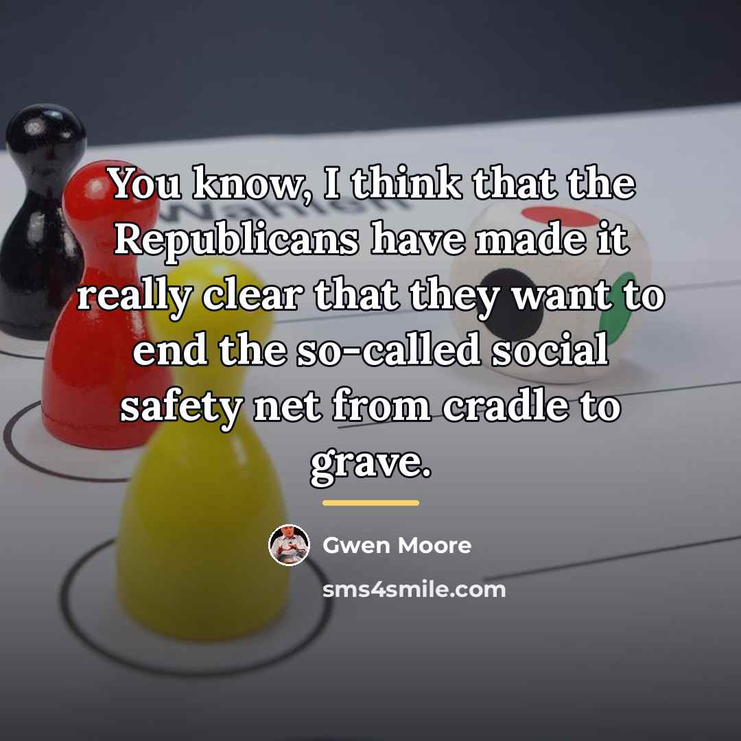 “You know, I think that the Republicans have made it…” quote by Gwen Moore