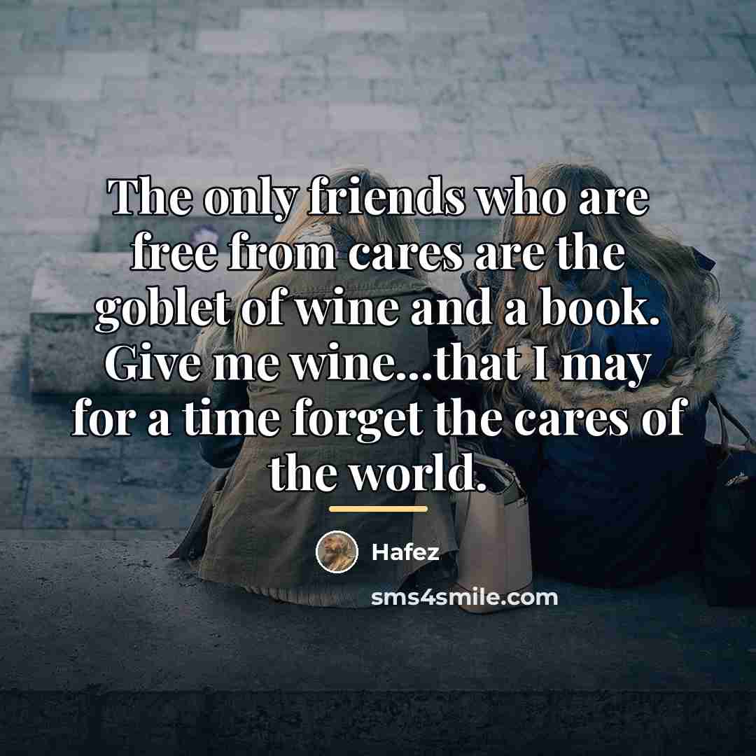“The only friends who are free from cares are the…” quote by Hafez