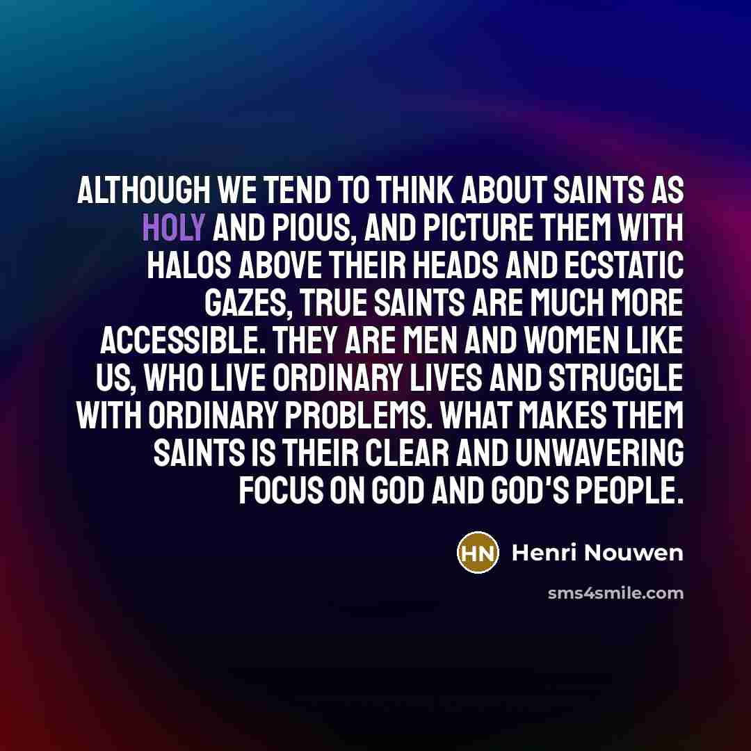 “Although we tend to think about saints as holy and…” quote by Henri Nouwen
