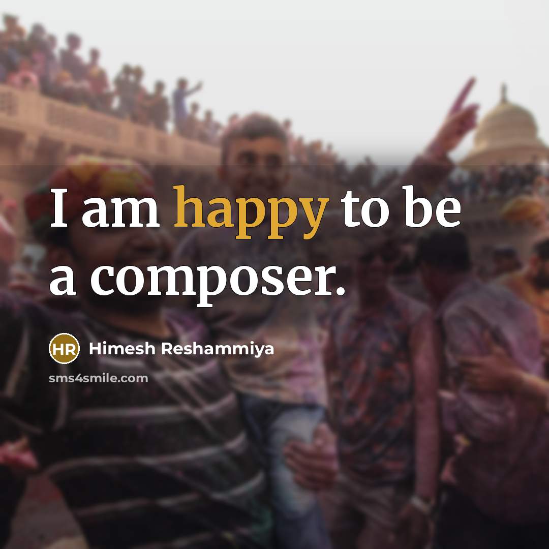 “I am happy to be a composer.…” quote by Himesh Reshammiya