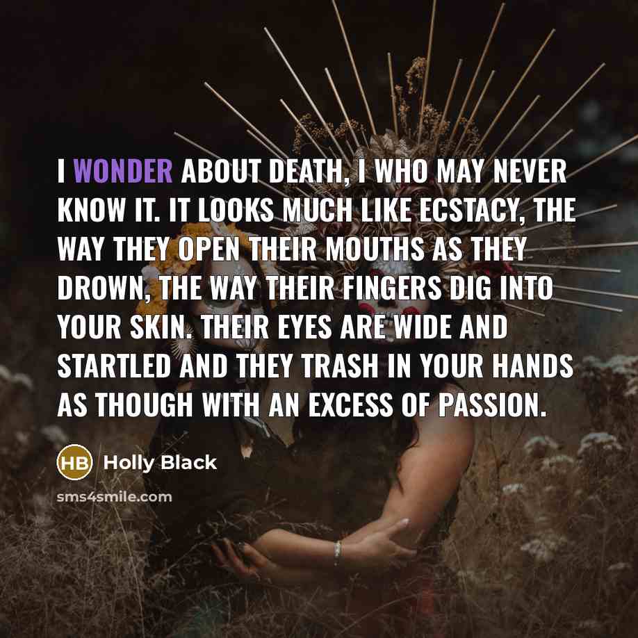 “I wonder about death, I who may never know it.…” quote by Holly Black