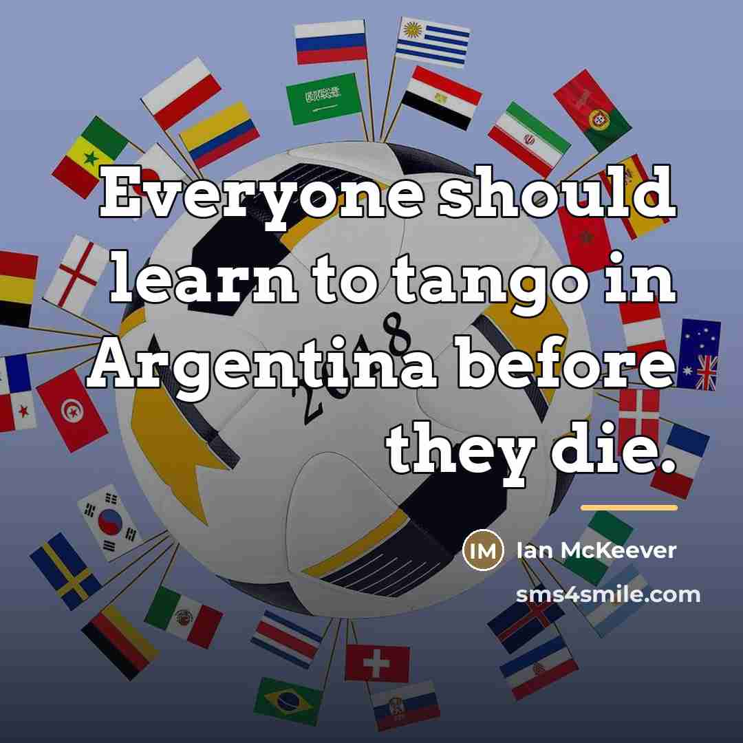 “Everyone should learn to tango in Argentina before they die.…” quote by Ian McKeever