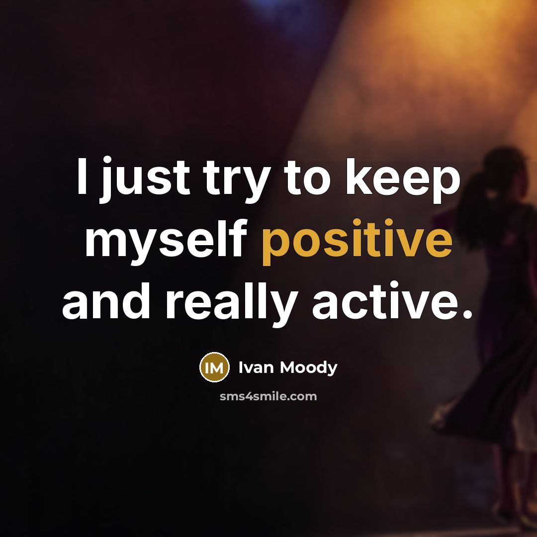 “I just try to keep myself positive and really active.…” quote by Ivan Moody