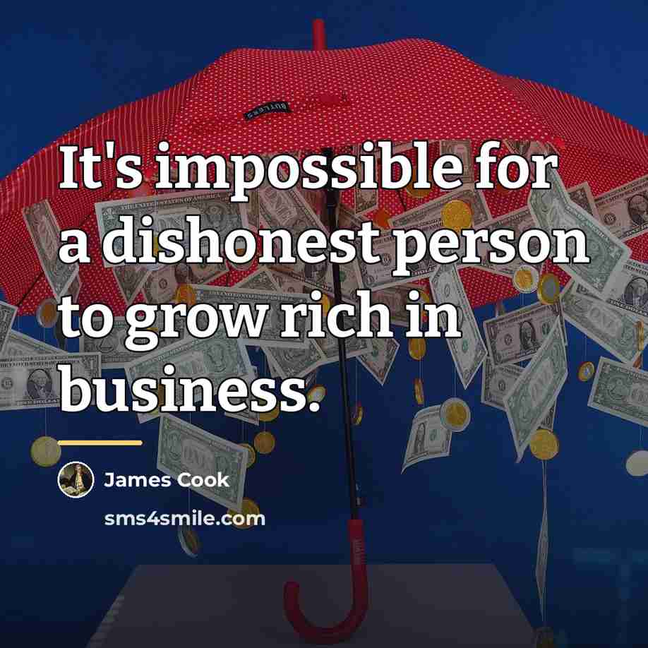 “It's impossible for a dishonest person to grow rich in…” quote by James Cook