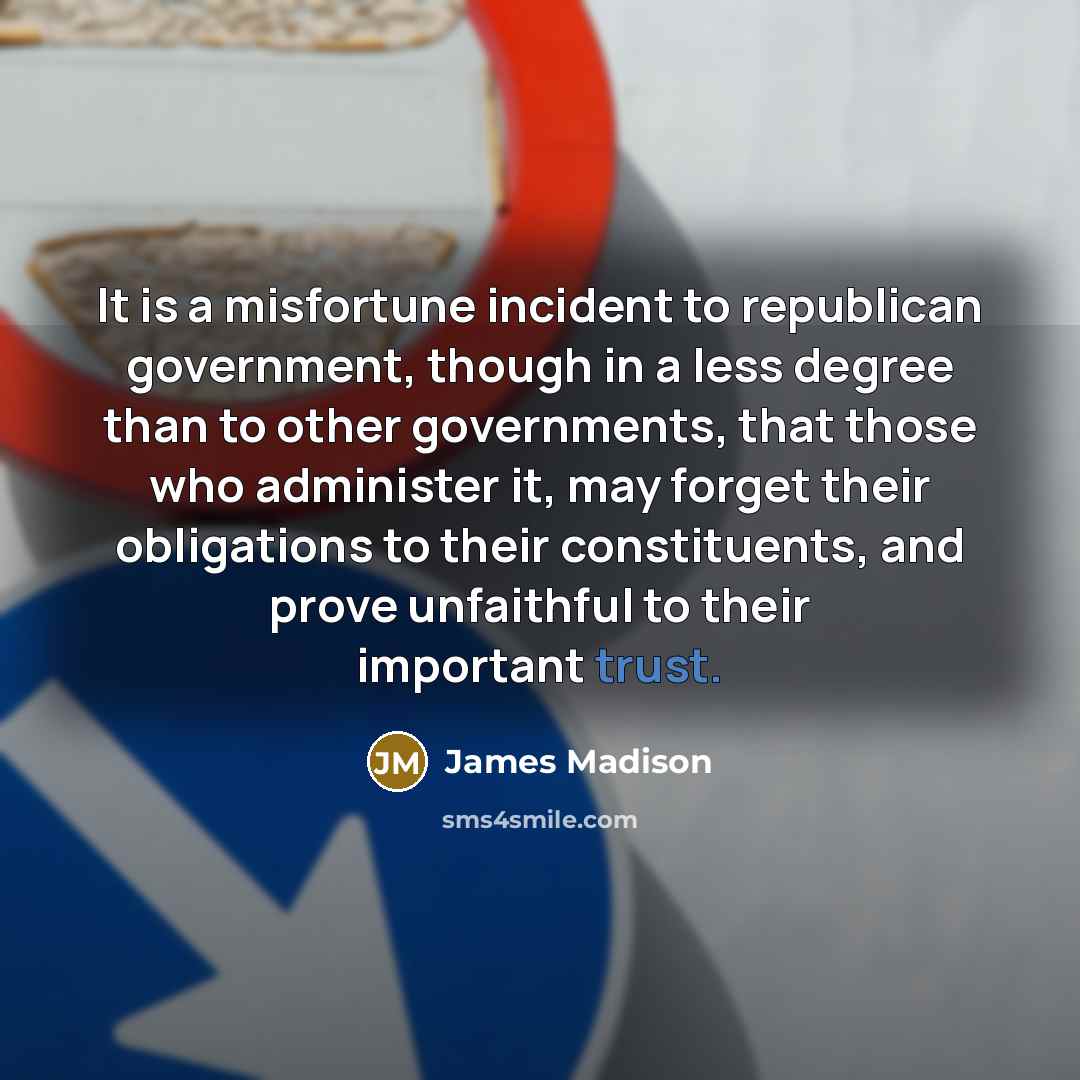 “It is a misfortune incident to republican government, though in…” quote by James Madison
