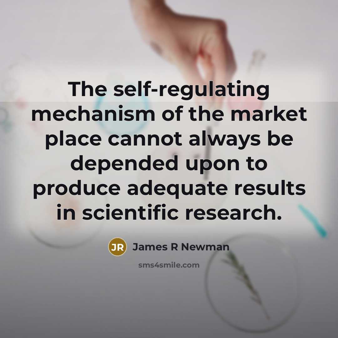 “The self-regulating mechanism of the market place cannot always be…” quote by James R Newman