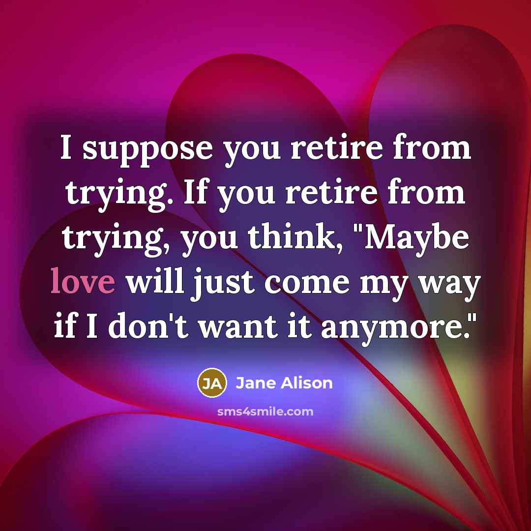 “I suppose you retire from trying. If you retire from…” quote by Jane Alison