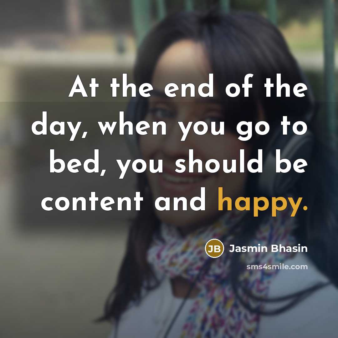 “At the end of the day, when you go to…” quote by Jasmin Bhasin