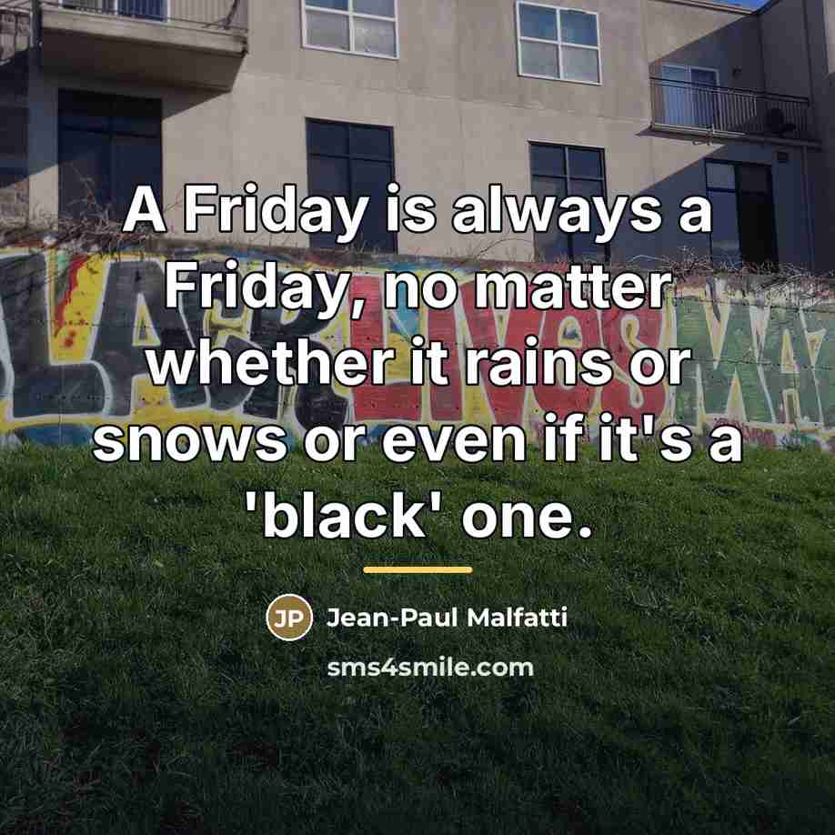 “A Friday is always a Friday, no matter whether it…” quote by Jean-Paul Malfatti