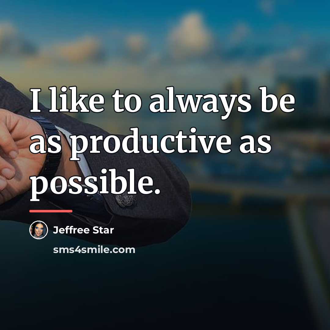 “I like to always be as productive as possible.…” quote by Jeffree Star