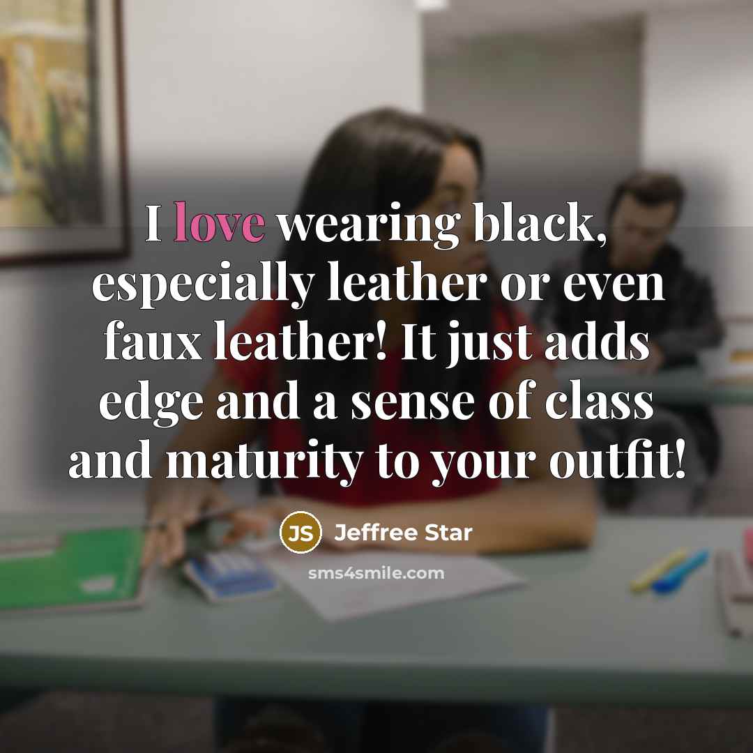“I love wearing black, especially leather or even faux leather!…” quote by Jeffree Star