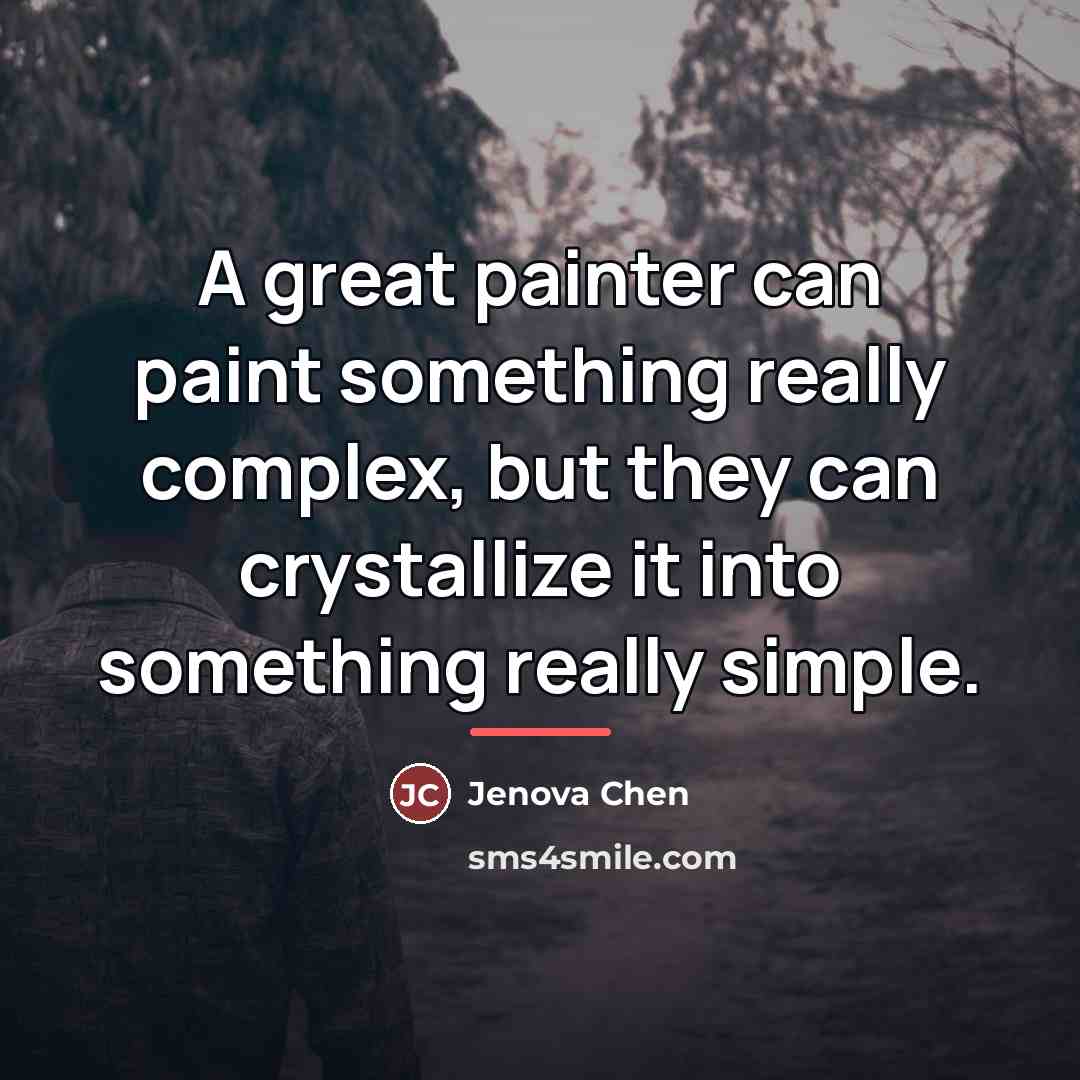 “A great painter can paint something really complex, but they…” quote by Jenova Chen