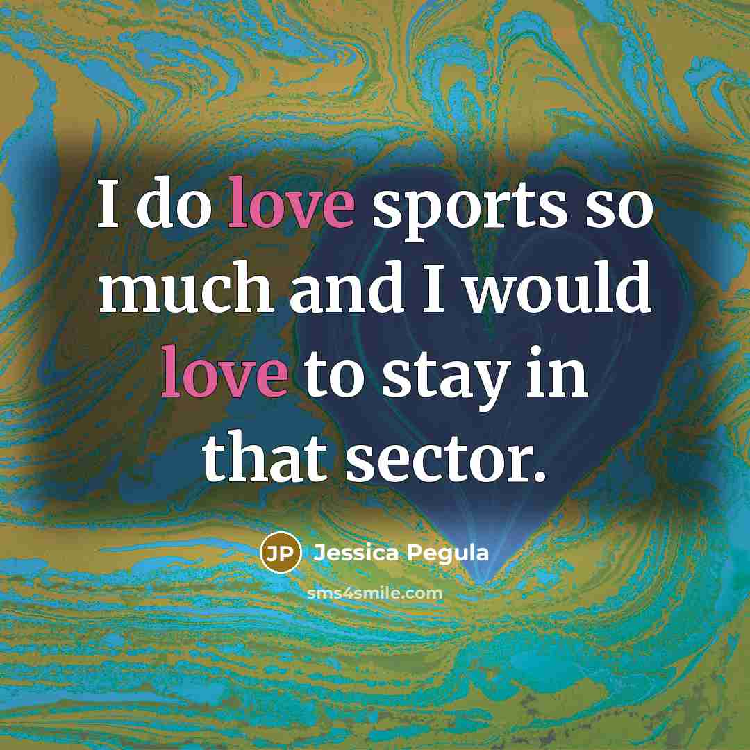 “I do love sports so much and I would love…” quote by Jessica Pegula