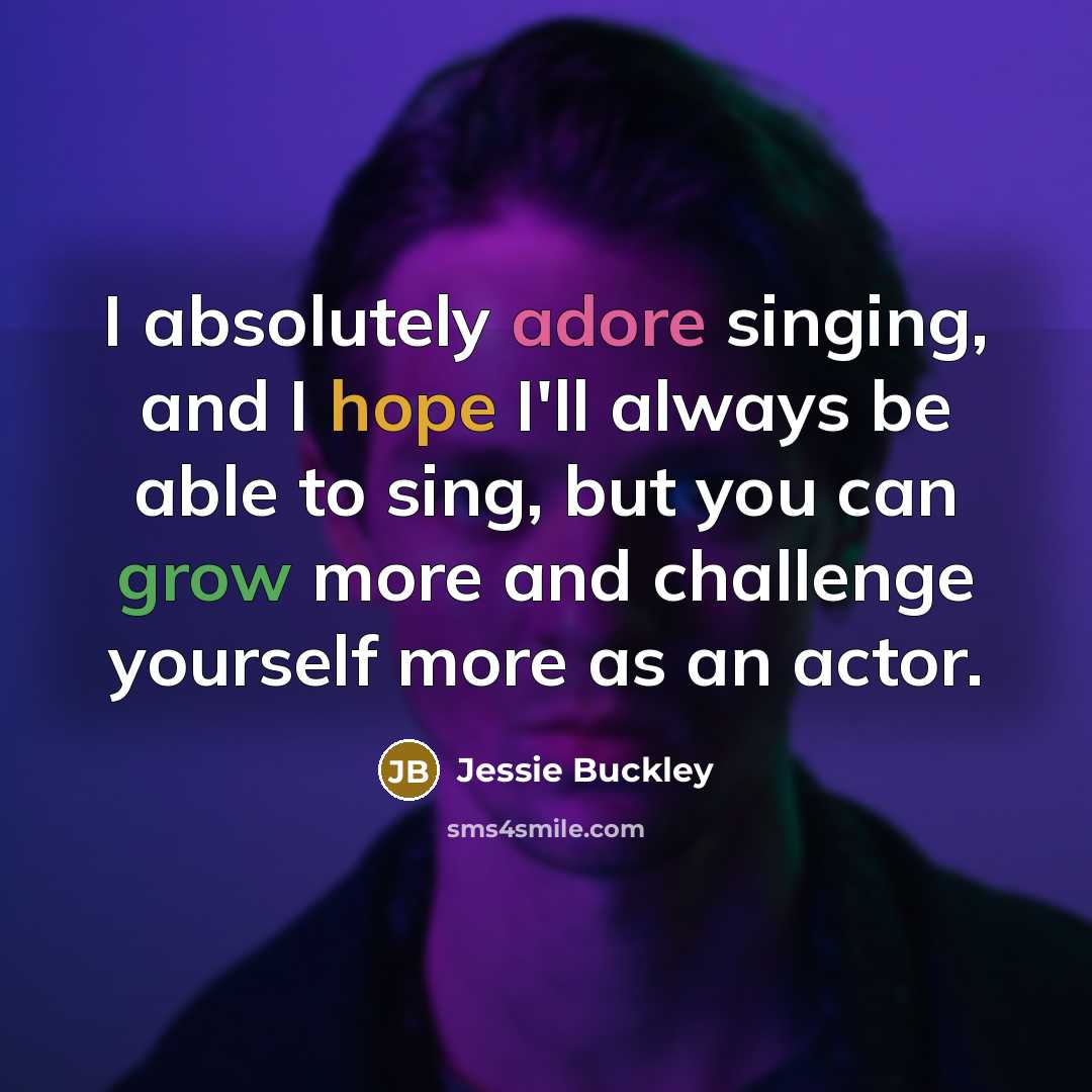 “I absolutely adore singing, and I hope I'll always be…” quote by Jessie Buckley