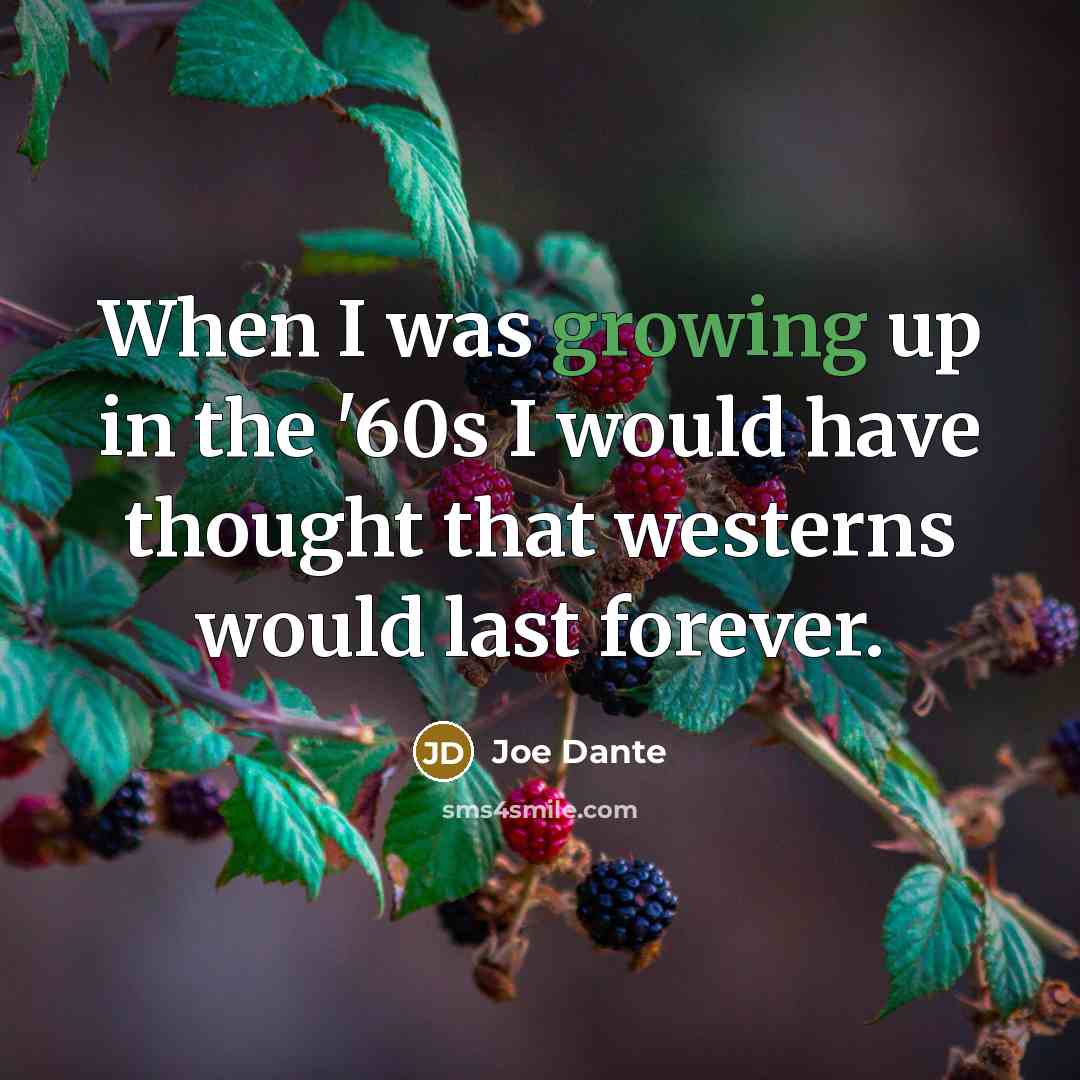 “When I was growing up in the '60s I would…” quote by Joe Dante