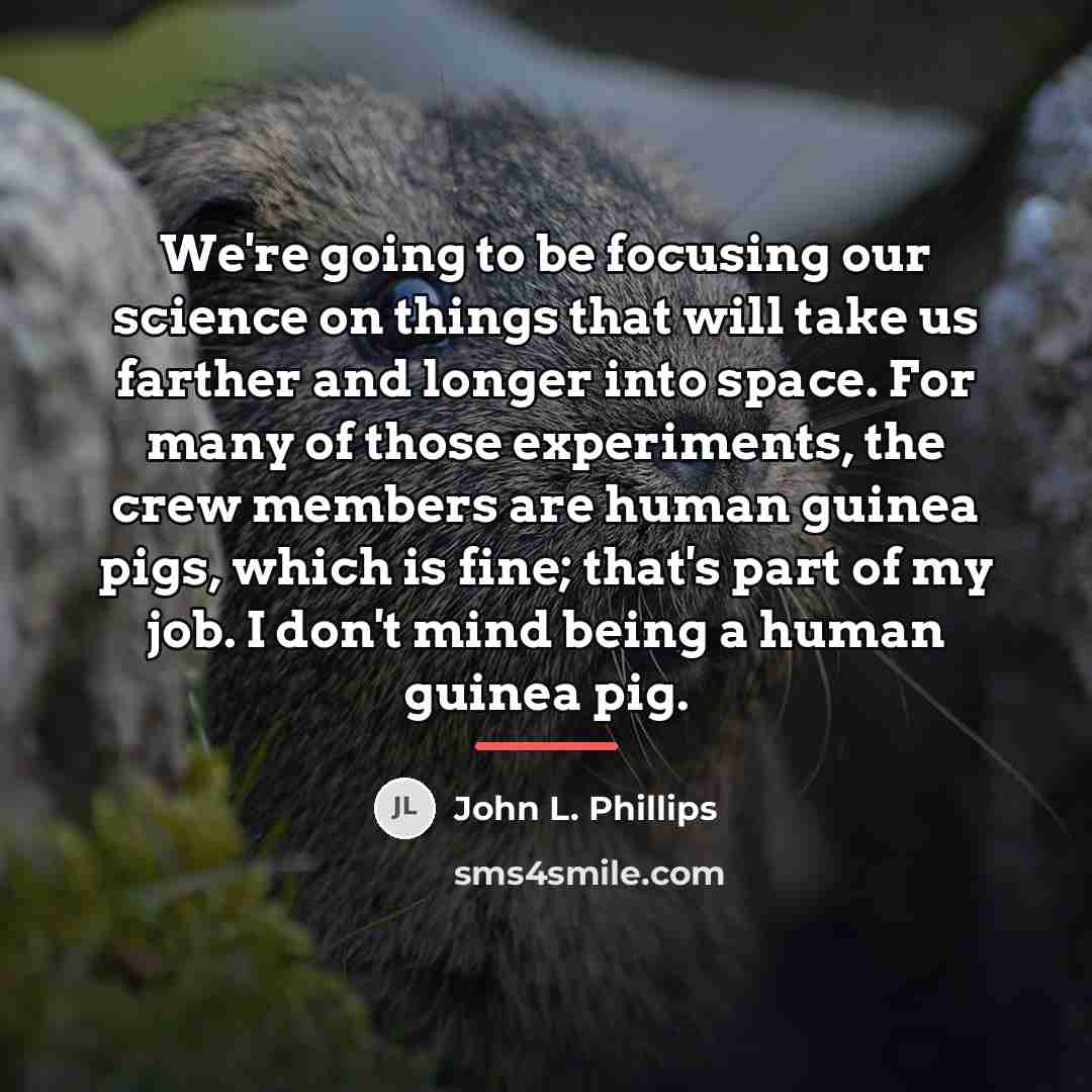 “We're going to be focusing our science on things that…” quote by John L. Phillips