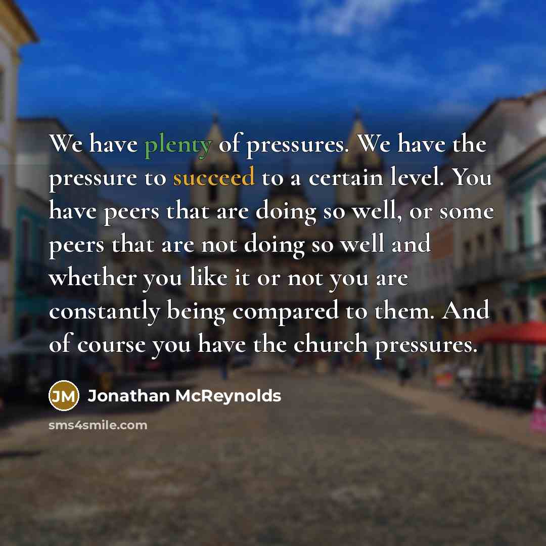 “We have plenty of pressures. We have the pressure to…” quote by Jonathan McReynolds