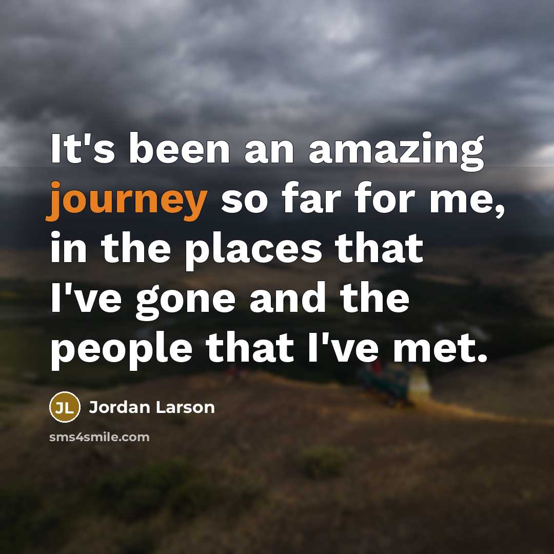 “It's been an amazing journey so far for me, in…” quote by Jordan Larson