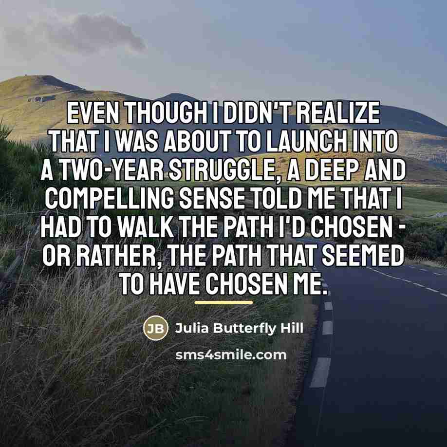 “Even though I didn't realize that I was about to…” quote by Julia Butterfly Hill