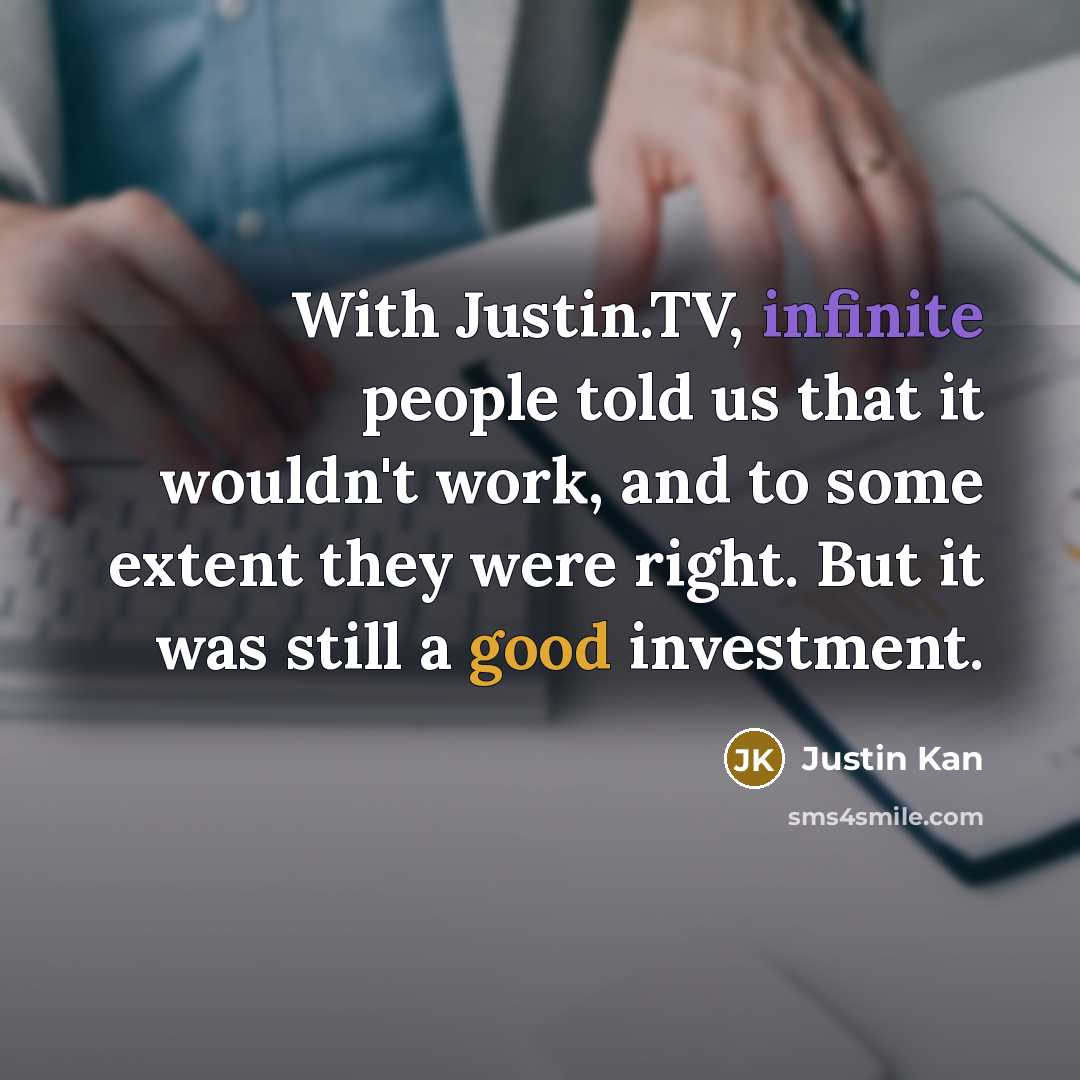 “With Justin.TV, infinite people told us that it wouldn't work,…” quote by Justin Kan