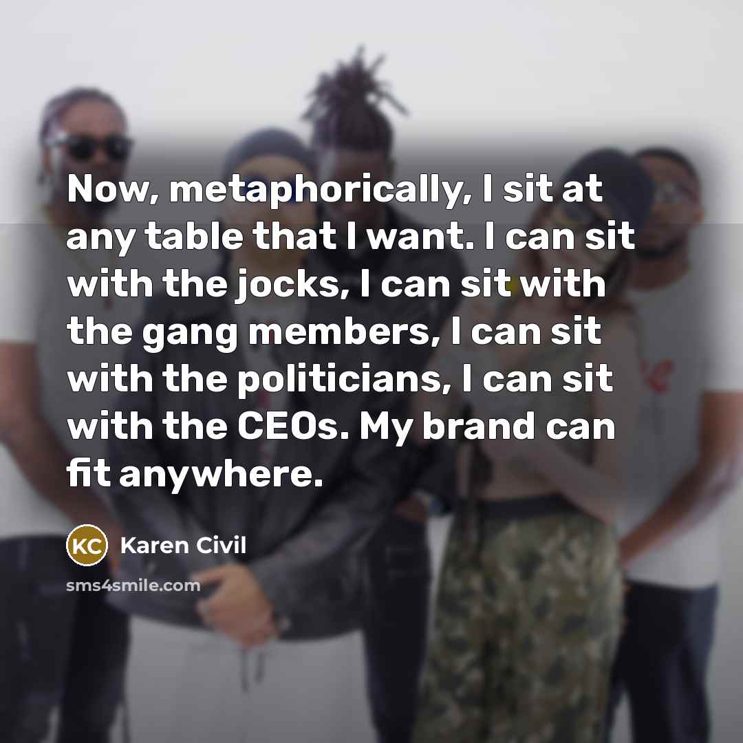 “Now, metaphorically, I sit at any table that I want.…” quote by Karen Civil