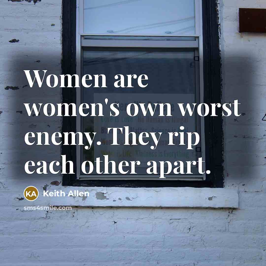 “Women are women's own worst enemy. They rip each other…” quote by Keith Allen