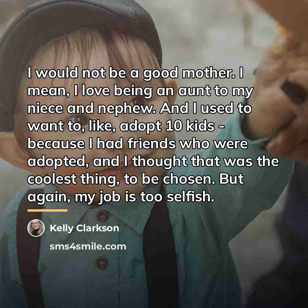“I would not be a good mother. I mean, I…” quote by Kelly Clarkson