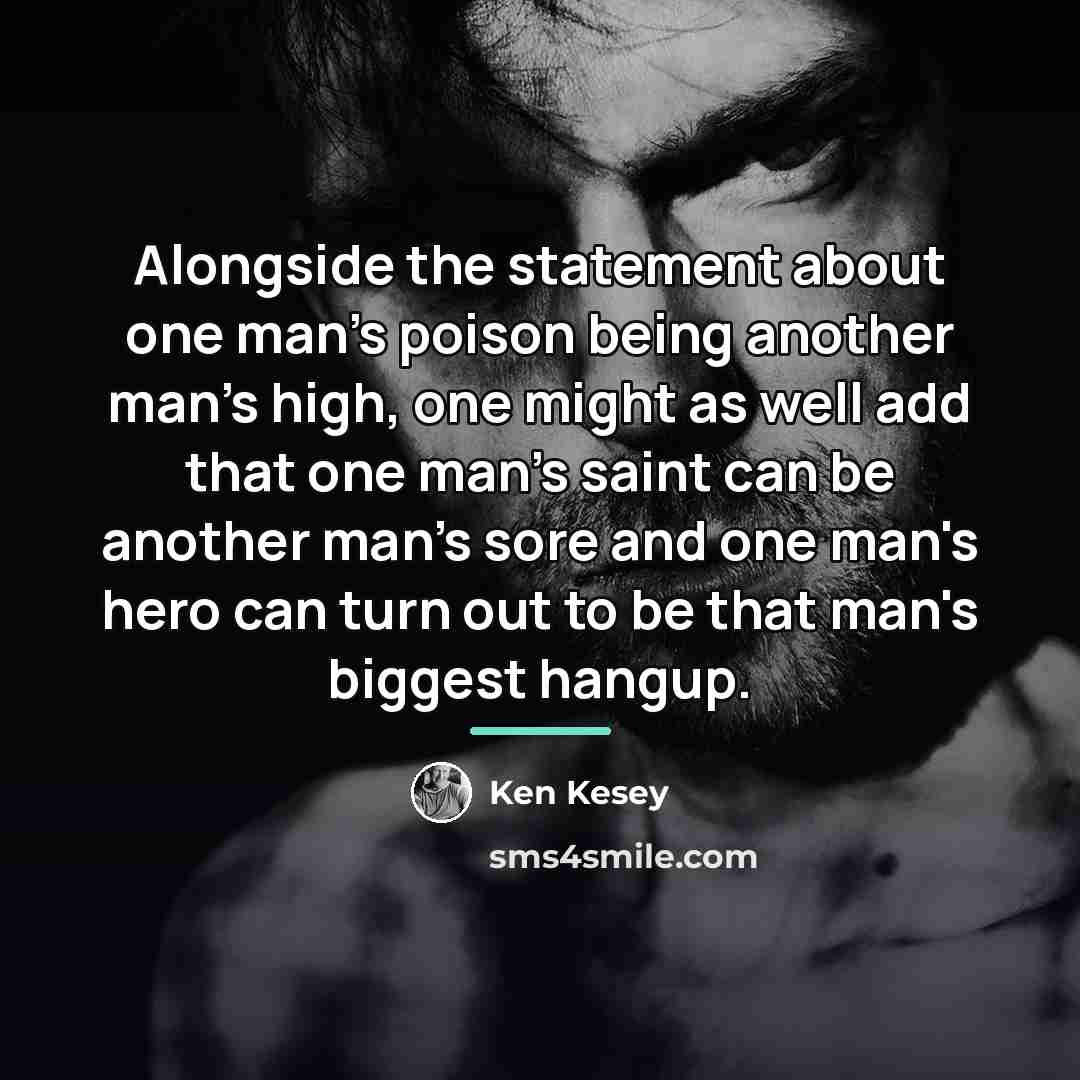 “Alongside the statement about one man's poison being another man's…” quote by Ken Kesey