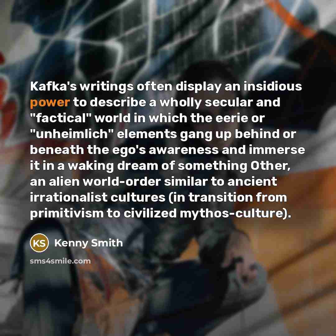 “Kafka's writings often display an insidious power to describe a…” quote by Kenny Smith