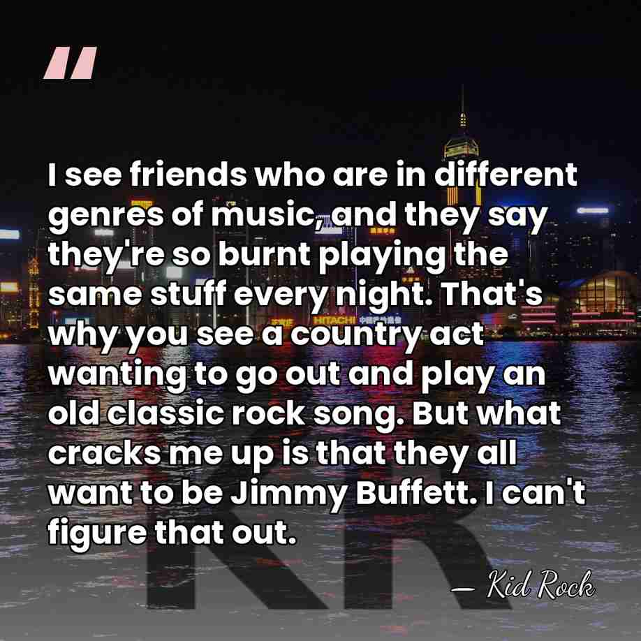 I see friends who are in different genres of music, and they&hellip; - Kid Rock