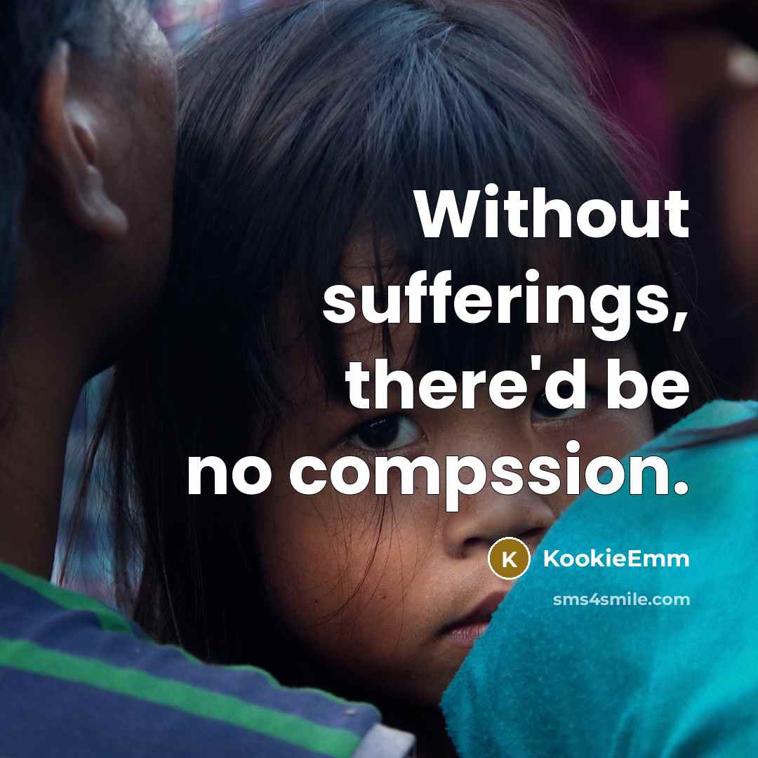 “Without sufferings, there'd be no compssion.…” quote by KookieEmm