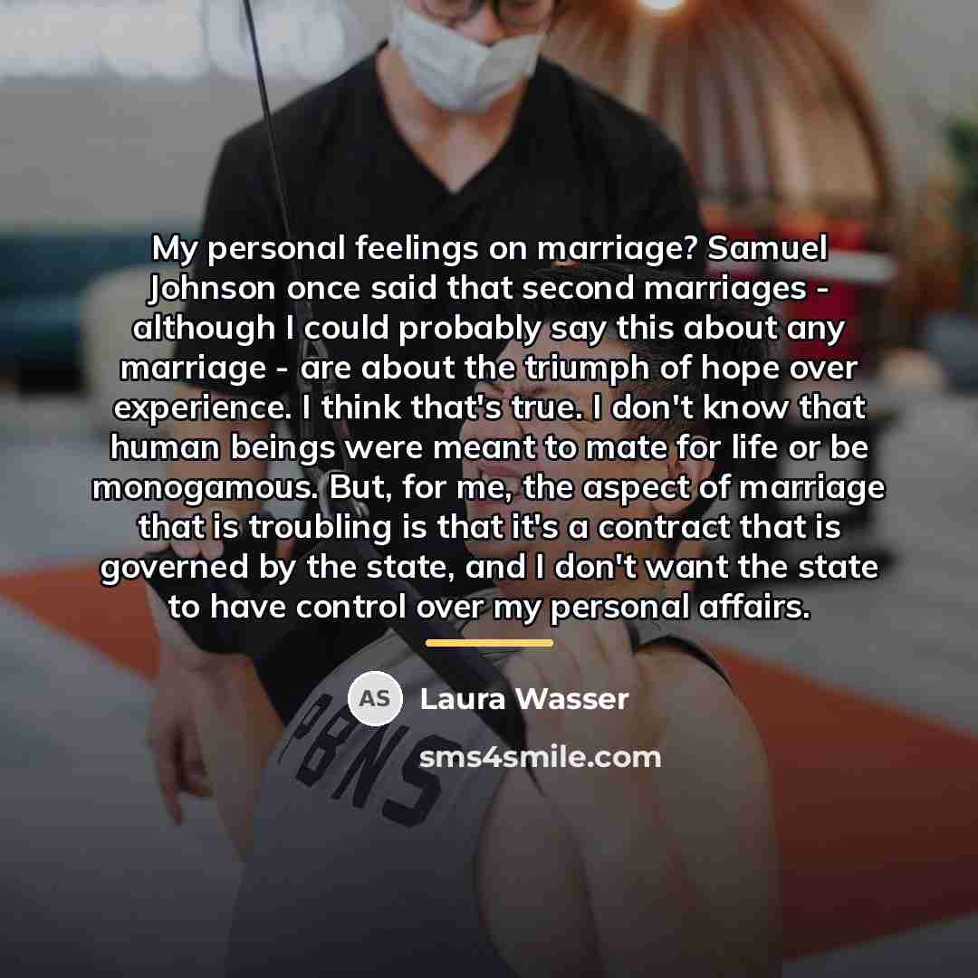 “My personal feelings on marriage? Samuel Johnson once said that…” quote by Laura Wasser