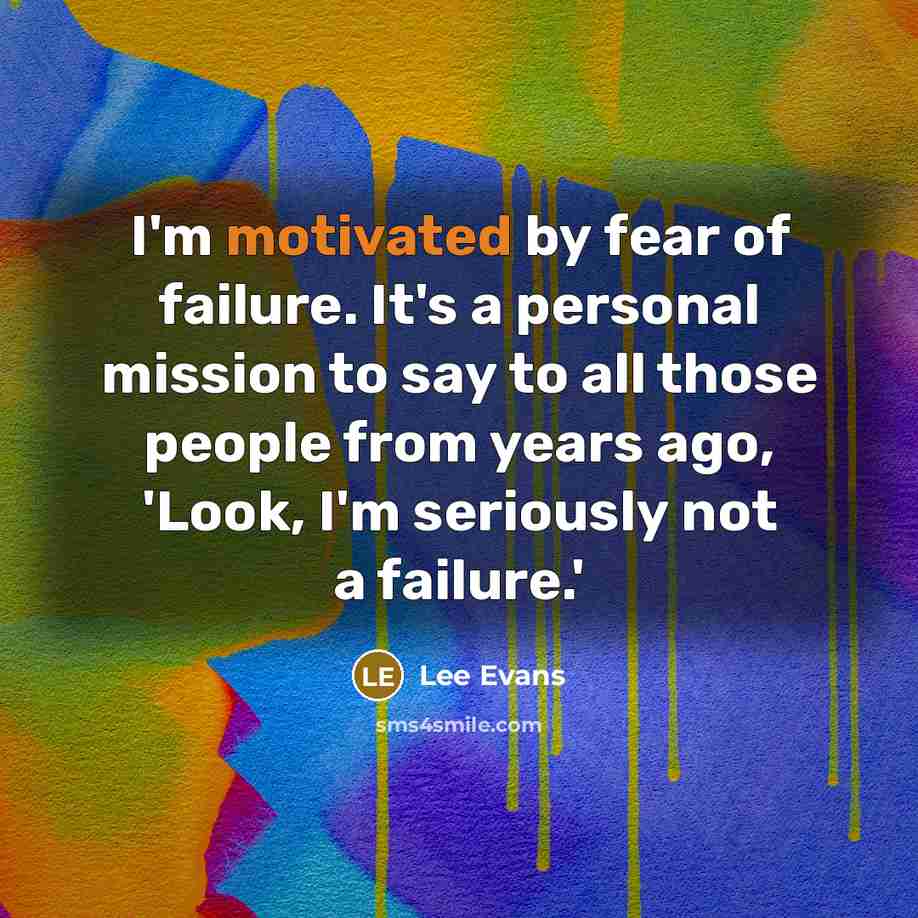 “I'm motivated by fear of failure. It's a personal mission…” quote by Lee Evans