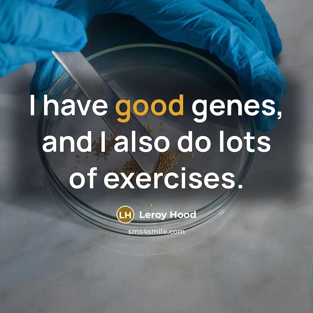 “I have good genes, and I also do lots of…” quote by Leroy Hood
