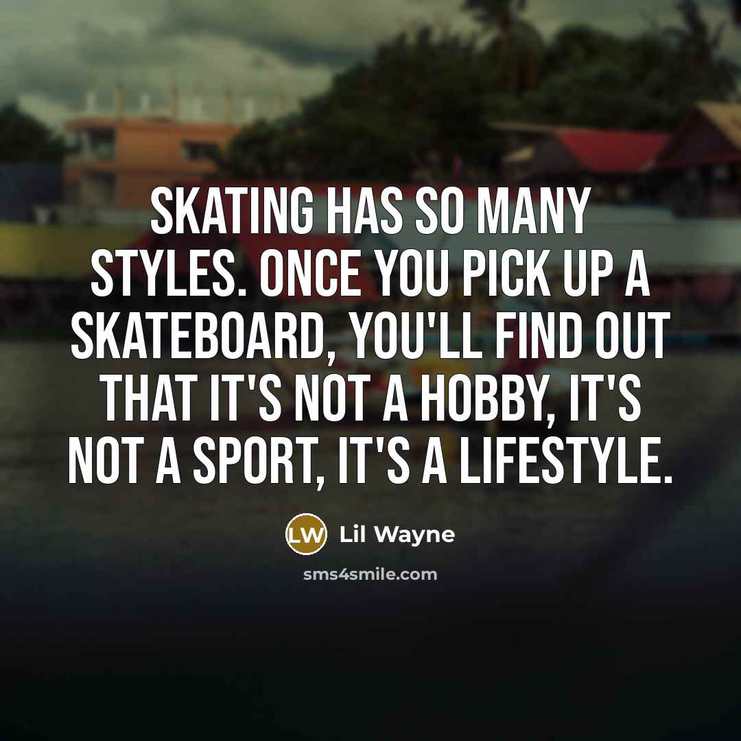 “Skating has so many styles. Once you pick up a…” quote by Lil Wayne